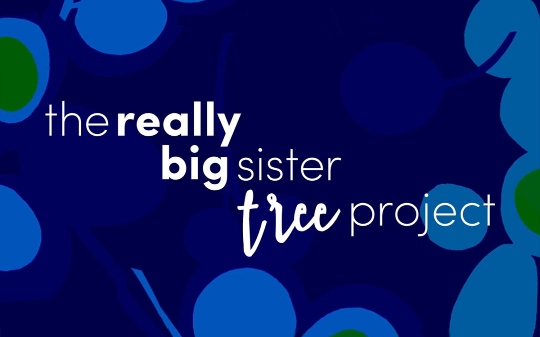 The Really Big Sister Tree Project – Featured